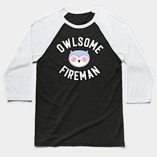 Owlsome Fireman Pun - Funny Gift Idea Baseball T-Shirt